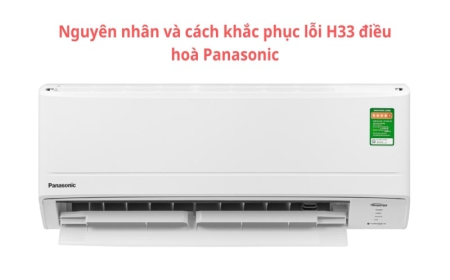 Nguyên nhân lỗi H33 điều hòa Panasonic và cách xử lý tại nhà